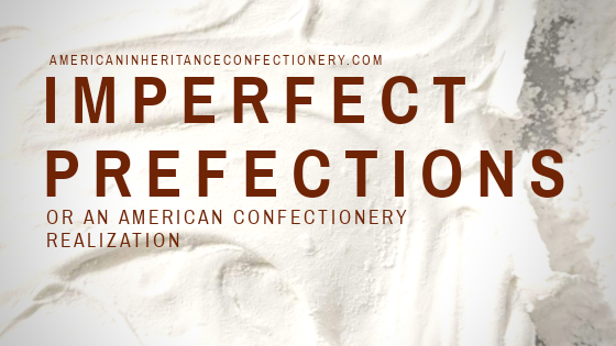 Imperfect Perfections: an American Confectionery realization